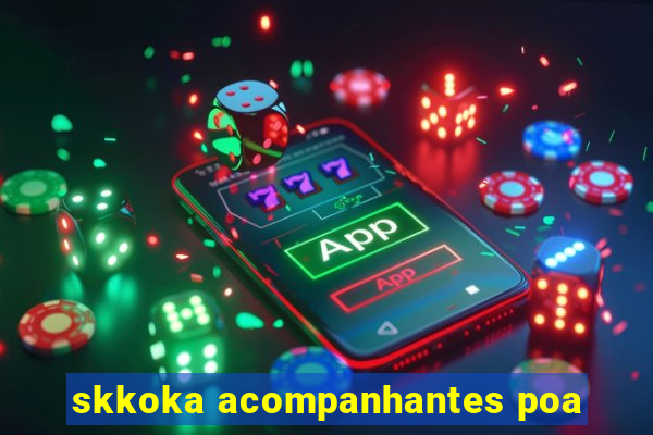 skkoka acompanhantes poa