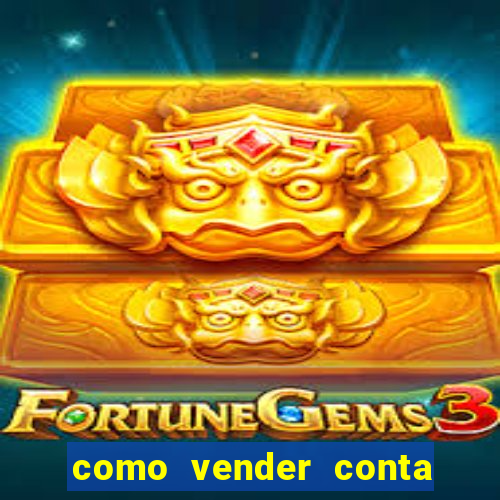 como vender conta de jogo