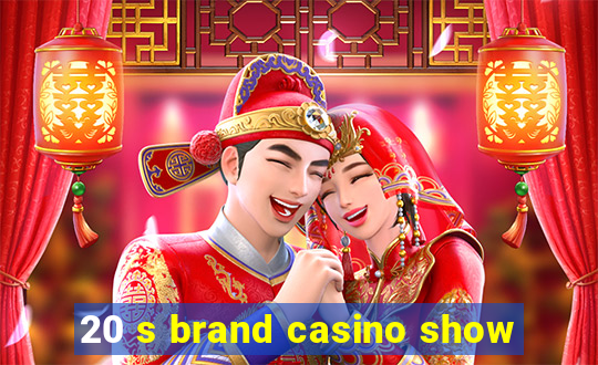 20 s brand casino show