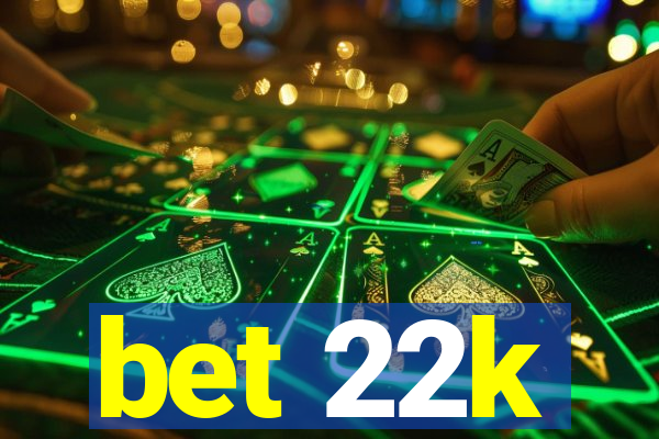 bet 22k