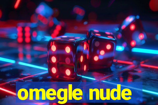 omegle nude