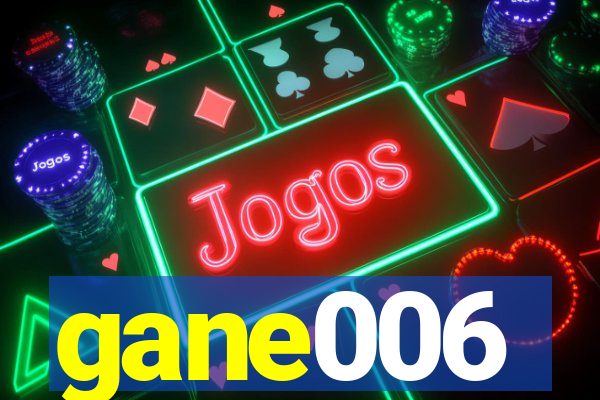 gane006