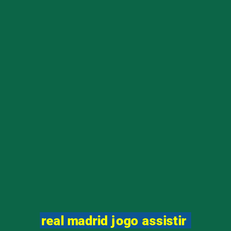 real madrid jogo assistir