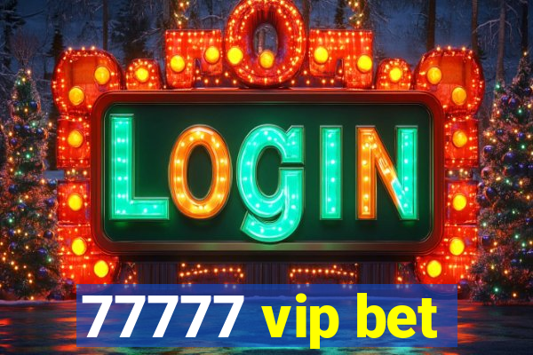 77777 vip bet