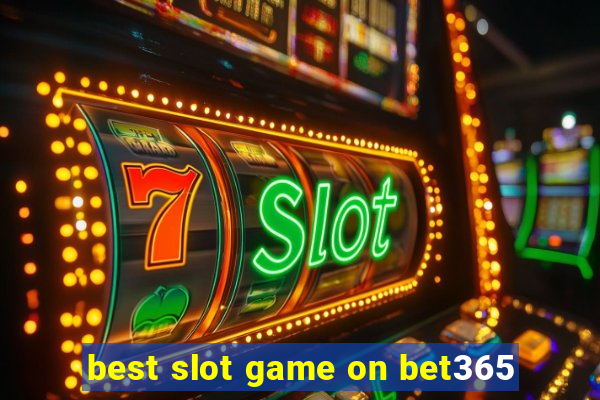 best slot game on bet365