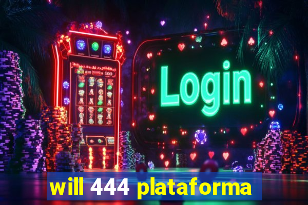 will 444 plataforma