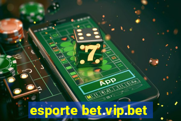 esporte bet.vip.bet