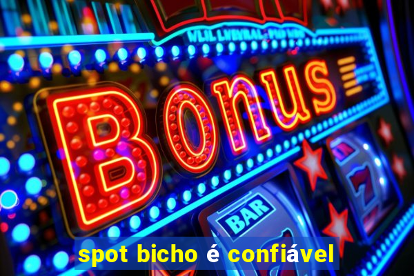 spot bicho é confiável