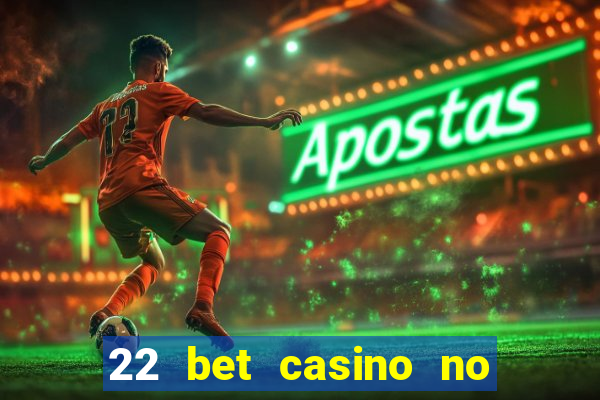 22 bet casino no deposit bonus