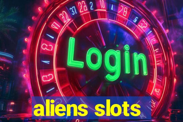 aliens slots