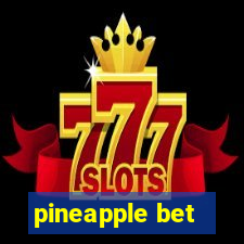 pineapple bet