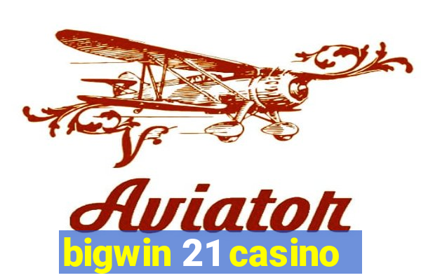 bigwin 21 casino