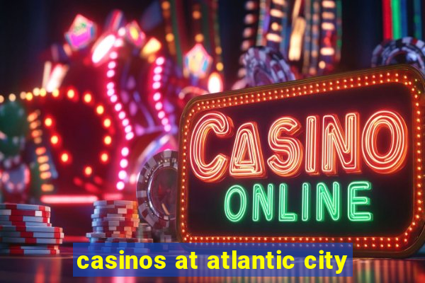 casinos at atlantic city