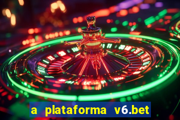 a plataforma v6.bet é confiável