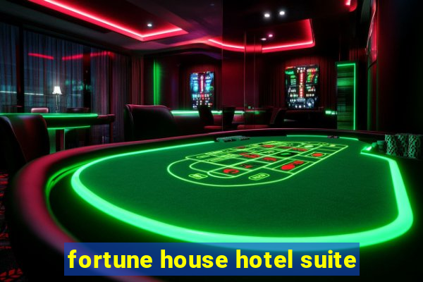 fortune house hotel suite