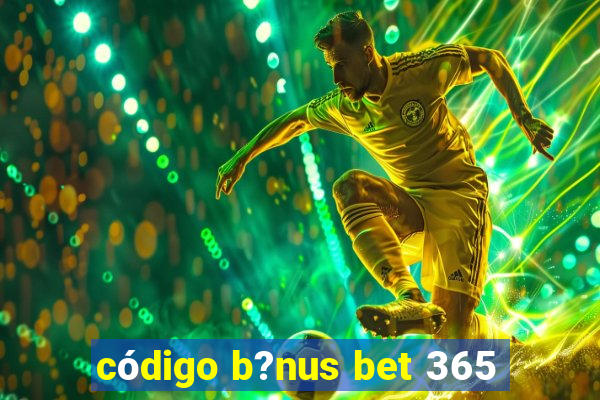 código b?nus bet 365