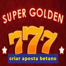 criar aposta betano