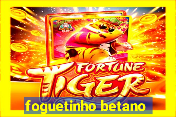 foguetinho betano