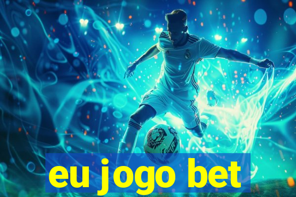 eu jogo bet