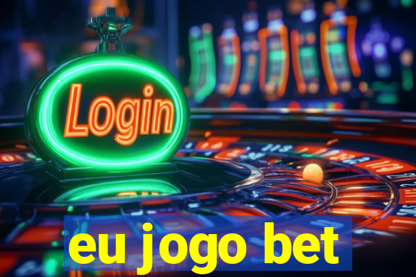 eu jogo bet