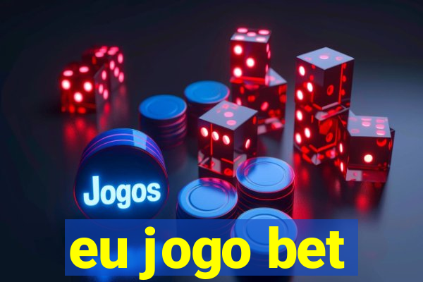 eu jogo bet