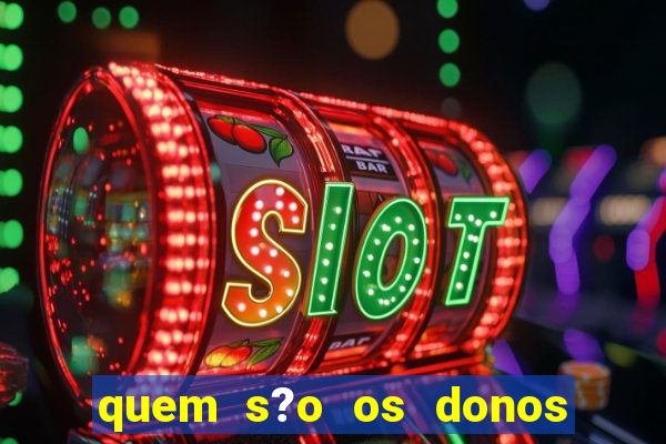 quem s?o os donos das plataformas de jogos de cassino