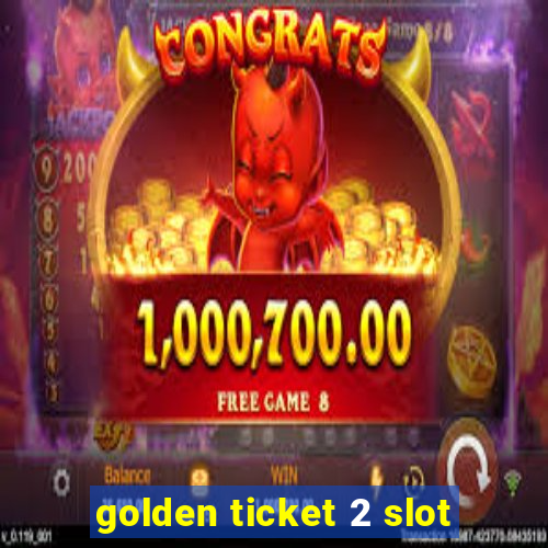 golden ticket 2 slot