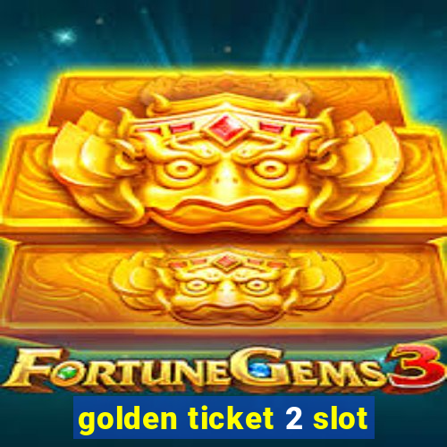 golden ticket 2 slot