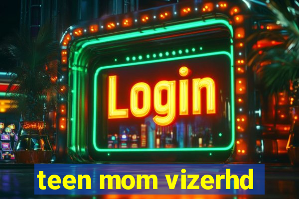 teen mom vizerhd