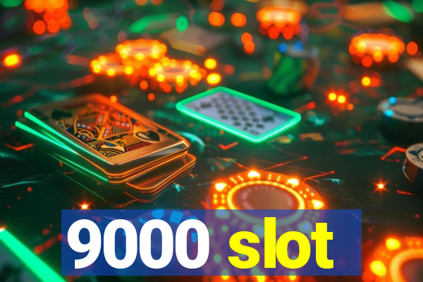 9000 slot