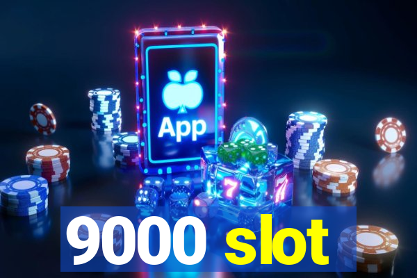 9000 slot