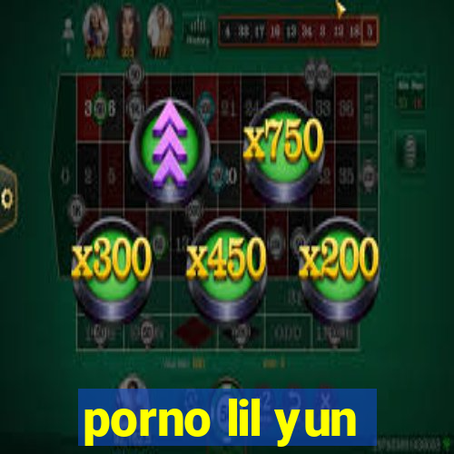 porno lil yun