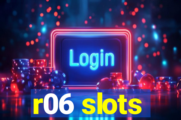 r06 slots