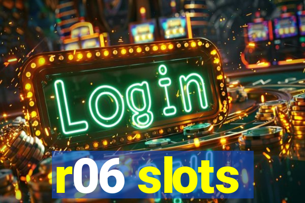 r06 slots