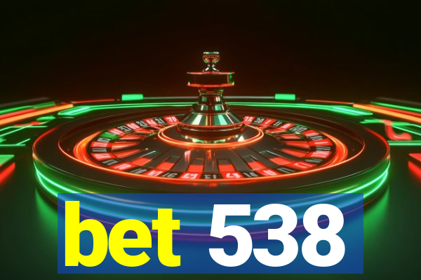 bet 538