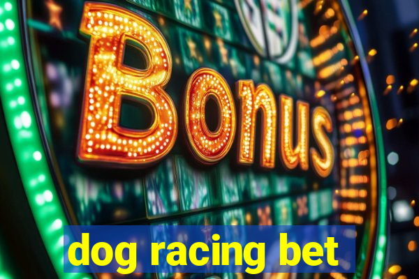 dog racing bet