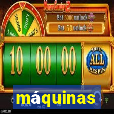 máquinas