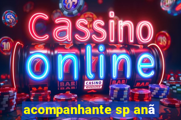 acompanhante sp anã