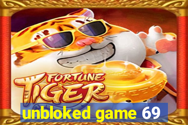 unbloked game 69