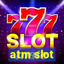 atm slot