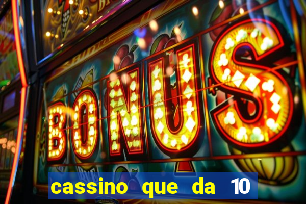 cassino que da 10 reais no cadastro