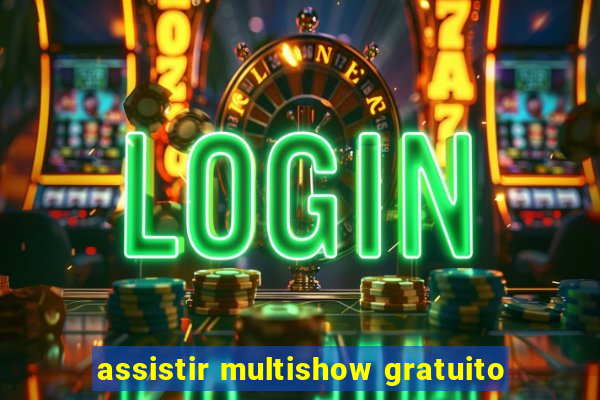 assistir multishow gratuito