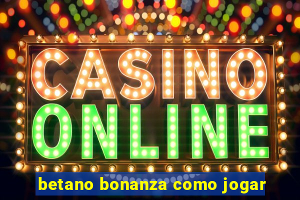 betano bonanza como jogar