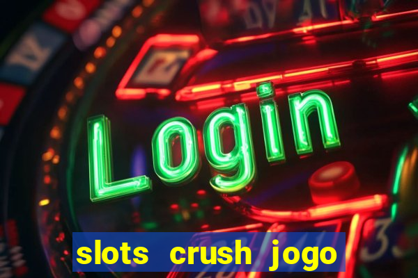 slots crush jogo de cartas