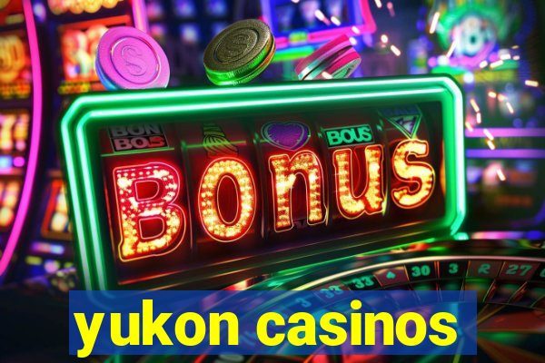 yukon casinos