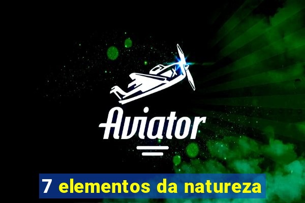 7 elementos da natureza