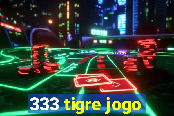 333 tigre jogo