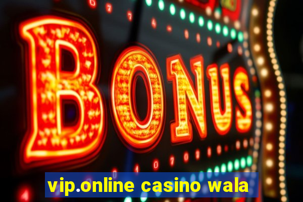 vip.online casino wala