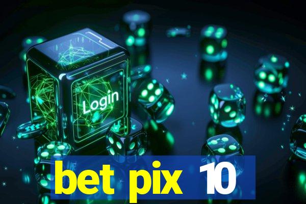 bet pix 10