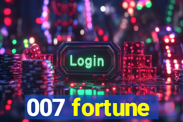 007 fortune